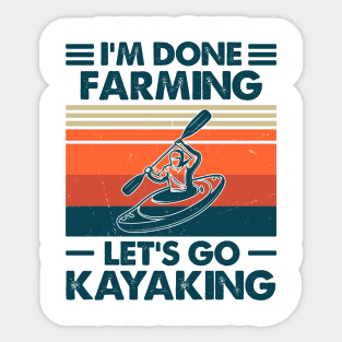 I'm Done Farming Let's Go Kayaking Sticker